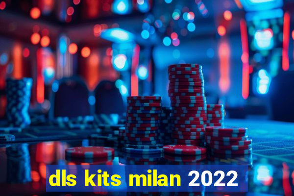 dls kits milan 2022